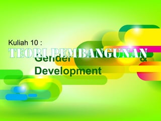 Gender &
Development
Kuliah 10 :
 