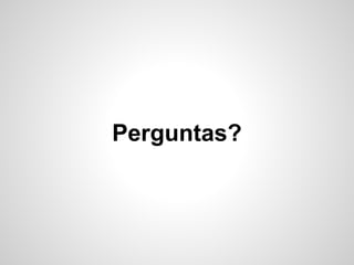 Perguntas?
 