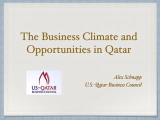 The Business Climate and
Opportunities in Qatar
Alex Schnapp
U.S.-Qatar Business Council
 