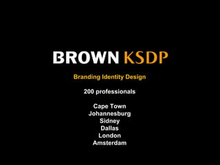 Branding Identity Design
200 professionals
Cape Town
Johannesburg
Sidney
Dallas
London
Amsterdam
 