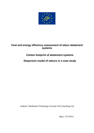 Cost and energy efficiency assessment of odour abatement
systems
Carbon footprint of abatement systems
Dispersion model of odours in a case study
Authors: Meehanite Technology Ltd and AX Consulting Ltd
Date: 15.9.2014
 