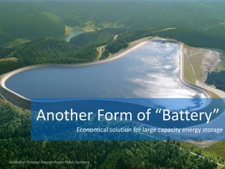 Another Form of “Battery”
Economical solution for large capacity energy storage
Goldisthal Pumped Storage Power Plant, Germany
 