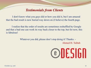 I don't know what you guys did or how you did it, but I am amazed
that the bad result is now buried way down on (I believe) the fourth page.
I realize that the order of results are sometimes reshuffled by Google
and that a bad one can work its way back closer to the top, but for now, this
is fabulous!
Whatever you did, please don‘t stop doing it! Thanks. -
Ahmed H. Taibah
October 29, 2016 16
 