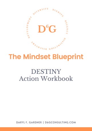 DARYL F. GARDNER | D6GCONSULTING.COM
DESTINY
Action Workbook
 