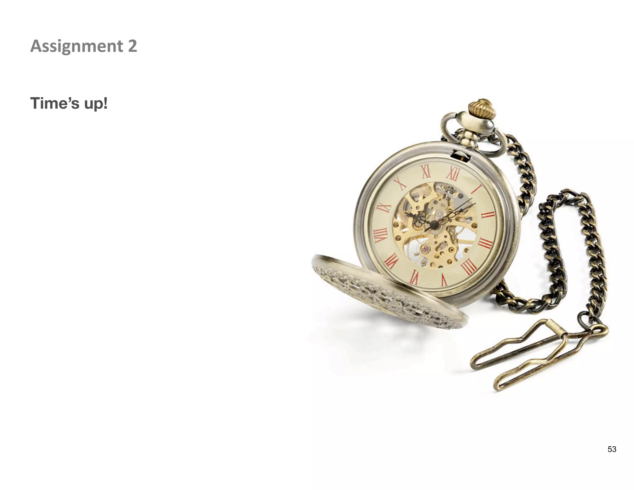 Assignment	
  2	
  

Time’s up!
53
 