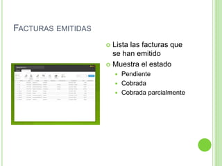 FACTURAS EMITIDAS
 Lista las facturas que
se han emitido
 Muestra el estado
 Pendiente
 Cobrada
 Cobrada parcialmente
 
