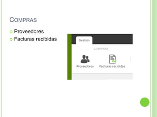 COMPRAS
 Proveedores
 Facturas recibidas
 