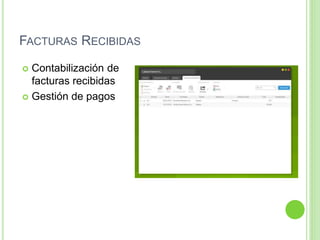 FACTURAS RECIBIDAS
 Contabilización de
facturas recibidas
 Gestión de pagos
 