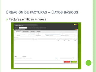CREACIÓN DE FACTURAS – DATOS BÁSICOS
 Facturas emitidas > nueva
 