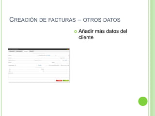 CREACIÓN DE FACTURAS – OTROS DATOS
 Añadir más datos del
cliente
 
