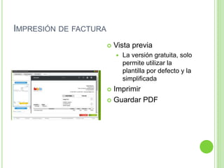 IMPRESIÓN DE FACTURA
 Vista previa
 La versión gratuita, solo
permite utilizar la
plantilla por defecto y la
simplificada
 Imprimir
 Guardar PDF
 