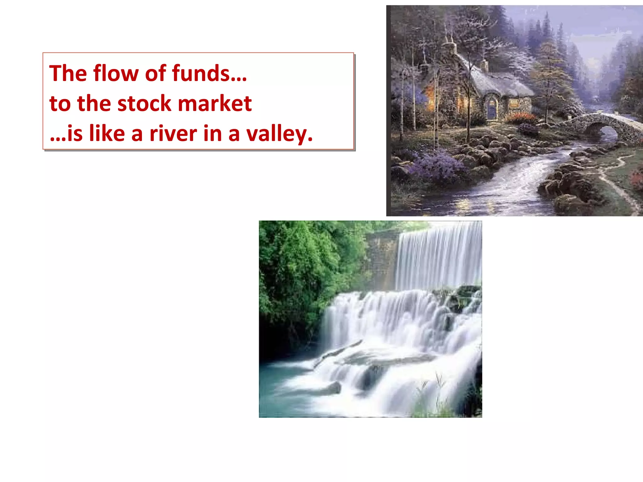 The flow of funds… to the stock market  … is like a river in a valley. 