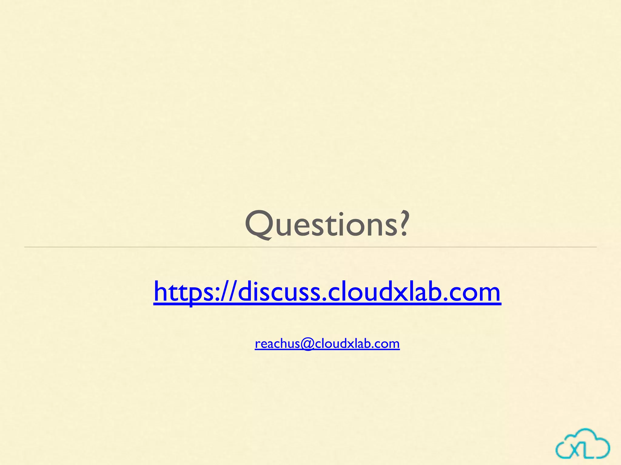Questions?
https://discuss.cloudxlab.com
reachus@cloudxlab.com
 