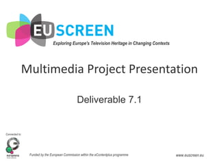 Multimedia Project Presentation Deliverable 7.1 