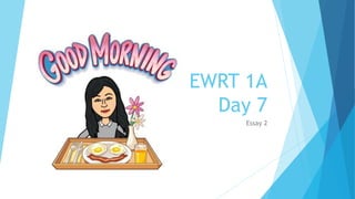 EWRT 1A
Day 7
Essay 2
 
