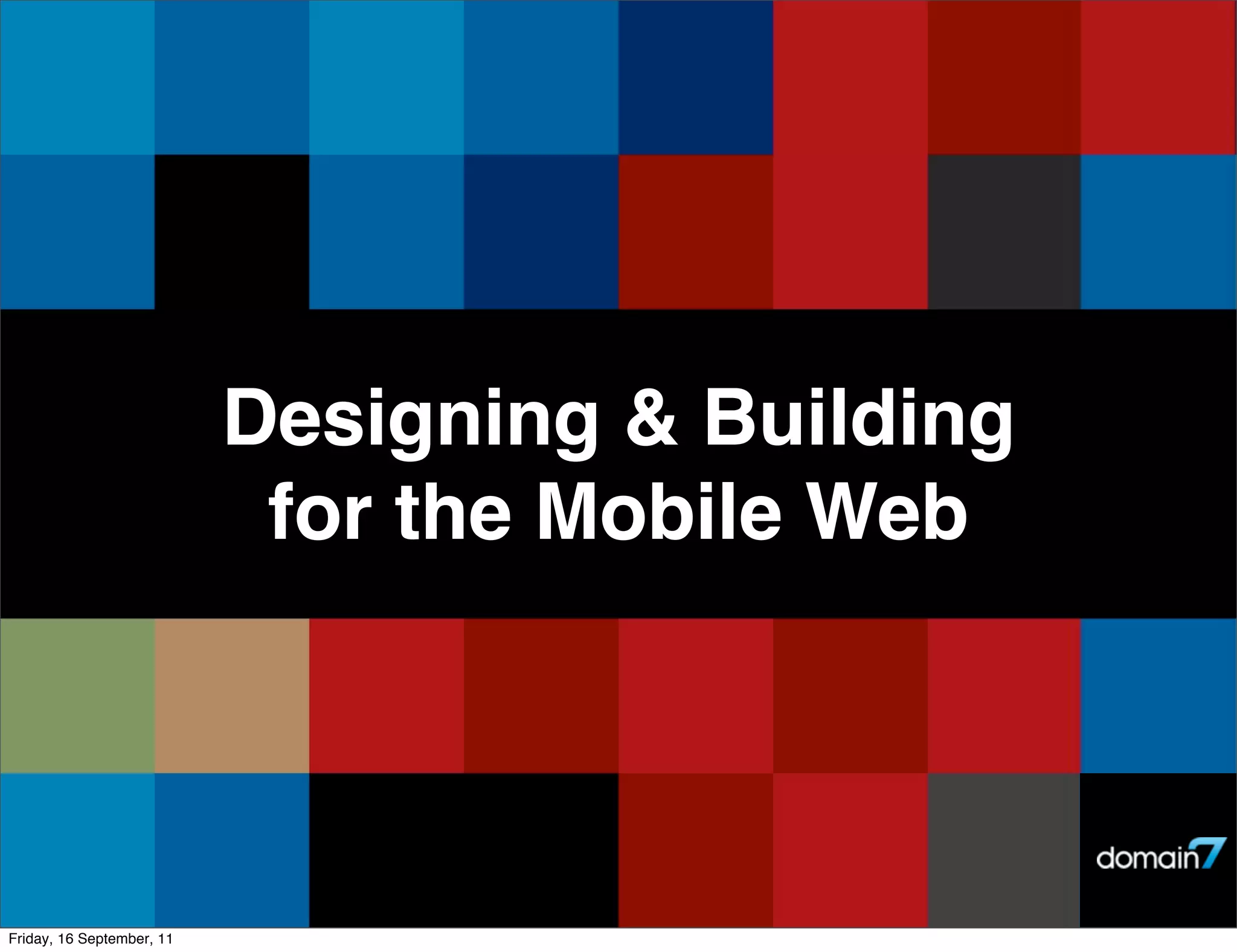 Designing & Building
                            for the Mobile Web




Friday, 16 September, 11
 