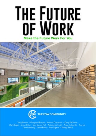 The Future
of WorkMake the Future Work For You
Tracy Brower – Gianpaolo Barozzi - Antonia Cusumano – Dany DeGrave –
Mark E...