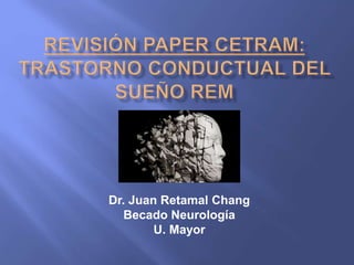 Dr. Juan Retamal Chang 
Becado Neurología 
U. Mayor 
 