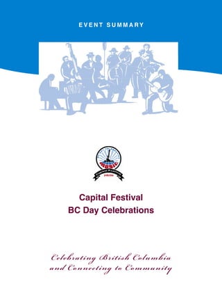 Capital Festival
BC Day Celebrations
E v e n t S u m m a r y
Celebrating British Columbia
and Connecting to Community
 