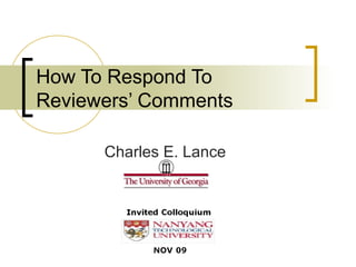 How To Respond To
Reviewers’ Comments
Charles E. Lance
 