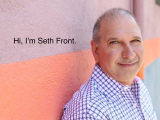 Hi, I’m Seth Front.
 