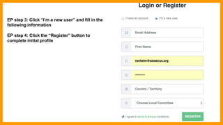 EP step 3: Click “I’m a new user” and fill in the
following information
EP step 4: Click the “Register” button to
complete initial profile
 