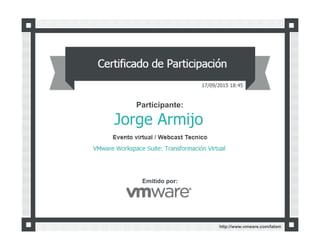 Jorge Armijo
Participante:
Certificado de Participación
Emitido por:
17/09/2015 18:45
Evento virtual / Webcast Tecnico
http://www.vmware.com/latam
VMware Workspace Suite: Transformación Virtual
 