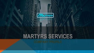 MARTYRS SERVICES
COMPANY PROFILE
Version 1.4
 