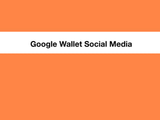 bizdevBRIEF
Google Wallet Social Media
 
