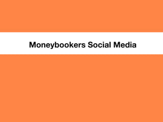 bizdevBRIEF
Moneybookers Social Media
 