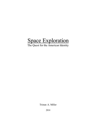 Space Exploration
The Quest for the American Identity
Tristan A. Miller
2014
 