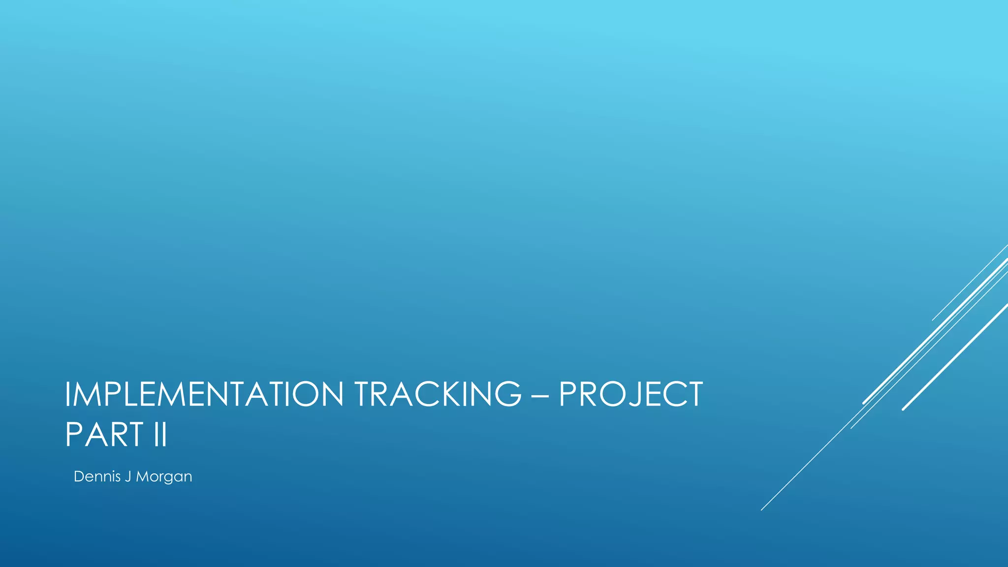 Implementation Tracking – Project Part II | PPT