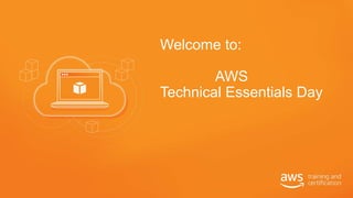 Welcome to:
Technical Essentials Day
AWS
 