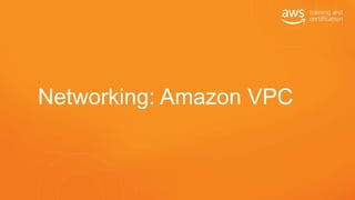 Networking: Amazon VPC
 
