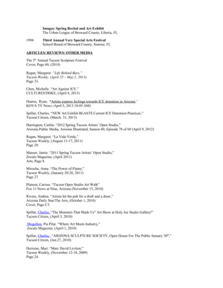 Images: Spring Recital and Art Exhibit
The Urban League of Broward County, Liberia, FL
1994 Third Annual Very Special Arts Festival
School Board of Broward County, Sunrise, FL
ARTICLES/ REVIEWS/ OTHER MEDIA
The 5th
Annual Tucson Sculpture Festival
Cover, Page 60, (2014)
Regan, Margaret. “Life Behind Bars,”
Tucson Weekly, (April 25 – May 1, 2013)
Page 33.
Chen, Michelle. “Art Against ICE.”
CULTURESTRIKE, (April 8, 2013)
Haarer, Ryan. “Artists express feelings towards ICE detention in Arizona,”
KOVA TV News (April 5, 2013 10:05 AM)
Spillar, Charles. “NEW Art Exhibit BLASTS Current ICE Detention Practices,”
Tucson Citizen, (March. 31, 2013)
Harrington, Caitlin. “2012 Spring Tucson Artists’ Open Studio,”
Arizona Public Media, Arizona Illustrated, Season 60, Episode 78 of 68 (April 9, 2012)
Regan, Margaret. “La Vida Verde,”
Tucson Weekly, (August 11-17, 2011)
Page 29.
Manser, Jamie. “2011 Spring Tucson Artists’ Open Studio,”
Zocalo Magazine, (April 2011)
Arts, Page 8.
Mirocha, Anna. “The Power of Flame,”
Tucson Weekly, (January 20-26, 2011)
Page 27.
Planout, Carissa. “Tucson Open Studio Art Walk”
Fox 11 News at Nine, Arizona (November 15, 2010)
Rivera, Andrea. “Artists hit the pub for a draft and a draw,”
Arizona Daily Star/The Arts, (October 1, 2010)
Cover, Page C3.
Spillar, Charles. “The Monsters That Made Us” Art Show at Holy Joe Studio Gallery!”
Tucson Citizen, (April 3, 2010)
Mogollon, Pia Pilar. “Where Art Meets Industry,”
Zocalo Magazine, (April 1, 2010)
Spillar, Charles. “ARIZONA SCULPTURE SOCIETY, Open House For The Public January 30th
,”
Tucson Citizen, (Jan.27, 2010)
Herreras, Mari. “Marc David Leviton,”
Tucson Weekly, (November 12-18, 2009)
Page 24.
 