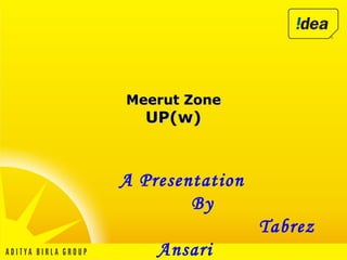 Meerut ZoneMeerut Zone
UP(w)UP(w)
A Presentation
By
Tabrez
Ansari
 