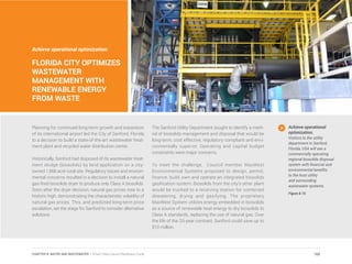 Achieve operational optimization:
FLORIDA CITY OPTIMIZES
WASTEWATER
MANAGEMENT WITH
RENEWABLE ENERGY
FROM WASTE
Planning for continued long-term growth and expansion
of its international airport led the City of Sanford, Florida
to a decision to build a state-of-the-art wastewater treat-
ment plant and recycled water distribution center.
Historically, Sanford had disposed of its wastewater treat-
ment sludge (biosolids) by land application on a city-
owned 1,868 acre rural site. Regulatory issues and environ-
mental concerns resulted in a decision to install a natural
gas-fired biosolids dryer to produce only Class A biosolids.
Soon after the dryer decision, natural gas prices rose to a
historic high, demonstrating the characteristic volatility of
natural gas prices. This, and predicted long-term price
escalation, set the stage for Sanford to consider alternative
solutions.
The Sanford Utility Department sought to identify a meth-
od of biosolids management and disposal that would be
long-term, cost effective, regulatory compliant and envi-
ronmentally superior. Operating and capital budget
constraints were major concerns.
To meet the challenge, Council member MaxWest
Environmental Systems proposed to design, permit,
finance, build, own and operate an integrated biosolids
gasification system. Biosolids from the city’s other plant
would be trucked to a receiving station for combined
dewatering, drying and gasifying. The proprietary
MaxWest System utilizes energy embedded in biosolids
as a source of renewable heat energy to dry biosolids to
Class A standards, replacing the use of natural gas. Over
the life of the 20-year contract, Sanford could save up to
$10 million.
Achieve operational
optimization.
Visitors to the utility
department in Sanford,
Florida, USA will see a
commercially operating
regional biosolids disposal
system with financial and
environmental benefits
to the host utility
and surrounding
wastewater systems.
Figure 8.15
165CHAPTER 8: WATER AND WASTEWATER | Smart Cities Council Readiness Guide
 