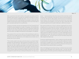 After a quick trip to the roof to check on the garden she shares with the
building’s other tenants, she grabs her backpack and looks at a phone
app to see the closest available bike-share. Turns out, there is one just
around the corner. But if Josie had been running late or faced with rainy
weather, she had only to enter her destination into her city transit app to
get a route plan optimized for her preferences.
Jumping on her bike, she picks her destination from her favorites list and
transfers her phone display to an overlay in her glasses. She instantly sees
an alert from the city’s traffic system warning of a downtown parade that
threatens to jam up her usual route. She picks an alternate route calculat-
ed by the system and follows the directions as they appear in her glasses.
The purpose of her trip to the mall is to find something to wear to a
party. But as she walks past the virtual city hall that occupies a small
storefront near the mall entrance, she realizes she can take care of
another item on her to-do list.
“This is pretty sweet,” she says as she sits down in a private “closet”
equipped with high-definition video equipment that allows her to inter-
act with a remote city agent. She tells him she needs a permit for a
street fair her cafe is going to participate in but doesn’t know what it’s
called. The agent quickly finds the form she needs, transmits it to the
touchscreen in front of her and Josie is able to fill it out and send it back
within minutes. Before she leaves the agent mentions a new waste
management system the city is testing at restaurants. It’s “pay as you
throw” – meaning the less they throw away and the more they recycle
the lower their monthly bill. Josie likes the sound of that and signs up
on the spot. She asks for daily updates. Since her bins are monitored by
smart sensors, the city knows moment by moment how much trash
Josie’s cafe has accumulated. It can warn her when it looks like she’ll
exceed the goal she set for herself, while there is still time to improve.
She spends another hour trying on dresses suggested by the store’s
shopping service, which taps into a history of past purchases that Josie
has rated and posted for just this purpose. Then glancing at her wrist,
she realizes she has to get moving. She promised to take her grand-
mother to a medical appointment and doesn’t want to be late. As she
walks toward the mall exit, she passes a car-share wall display that has
embedded smart tags. She waves her wristphone at the wall to find the
nearest electric car– and sees there’s one just two blocks away that’s
fully charged and ready to go.
During the medical appointment, Josie is relieved to see the specialist
her grandmother is seeing for the first time pull up electronic records
that provide a complete view of her medical history. She’s heard stories
about elderly patients suffering harmful drug interactions because one
doctor doesn’t know what the other is prescribing.
When she finally gets home that evening, it is dinner time and Josie’s
hoping a robot will appear with a gourmet meal – but then she sees
Miguel waiting for her with a pizza box and figures that’s close enough.
Figure 1.13
19CHAPTER 1: INTRODUCTION TO SMART CITIES | Smart Cities Council Readiness Guide
 