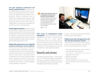 Use open integration architectures and
loosely coupled interfaces. Companies are
increasingly adopting open integration archi-
tectures and exposing their APIs so that third
parties can integrate with their systems. In the
payments industry, companies such as
MasterCard are adopting this approach. Cities
should also adopt a similar strategy when
developing their payment infrastructure to
rapidly “bulk up” their payment ecosystem and
provide more value for all participants.
Prioritize legacy investments. Most cities simply
cannot afford to replace all of their financial
systems overnight, which means priority must go
to making the most of existing investments while
formulating a roadmap for prudently moving
forward with upgrades. Often cities can continue
using old software by sending data to new soft-
ware modules that add value on top.
Enable multi-channel access to an integrated
customer and business service platform.
Cities can’t assume that every citizen and
every business has a smartphone, computer
or reliable Internet access to avail themselves
of city resources, sign up for benefits, pay their
bills, etc. Public kiosks in downtown centers
and libraries are one way to bridge the digital
divide. Integrated customer and business
service platforms also must accommodate
people with special needs – different languag-
es and disabilities, for example.
Have access to comprehensive device
management. Implementing smart payments
will explode the number of devices and the
volume of data on a city’s network.
Comprehensive device and network manage-
ment will improve security, resilience and
reliability of the payment system, deliver cost
savings and enforce compliance with city data
management, security and privacy policies.
Security and privacy
A key goal of a payment system – smart or other-
wise – is to enforce trust between participants.
Similarly, a city gathers significant amounts of
financial data from citizens and businesses when
they apply for permits, licenses and other
services. A security or privacy breach, therefore,
threatens a city’s overall integrity.
Publish privacy rules (and apply them to the
city’s financial and payment systems). Cities
should publish and enforce clear rules on
privacy that apply equally to financial data.
From a privacy perspective this includes:
•	 The respect of anonymity – data should not
be “personified” when analyzed
•	The type of information that can be
captured from the client
•	 What can be shared
•	 Who has access to it
•	 How the information is stored and used
•	 How participants can access it and edit or
delete it
Enable multi-channel access to
an integrated customer and
business service platform.
A virtual city hall in a Nice, France
shopping mall is equipped with
Cisco technology that allows
two-way audio and video
communication between citizens
and a city agent.
Figure 11.14
219CHAPTER 11: SMART PAYMENTS AND FINANCE | Smart Cities Council Readiness Guide
 