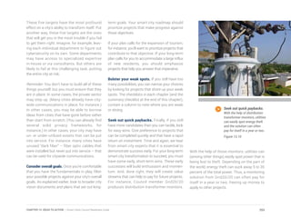 These five targets have the most profound
effect on a city’s ability to transform itself. Put
another way, these five targets are the ones
that will get you in the most trouble if you fail
to get them right. Imagine, for example, leav-
ing each individual department to figure out
cybersecurity on its own. Some departments
may have access to specialized expertise
in-house or via consultants. But others are
likely to fail at this challenging task, putting
the entire city at risk.
Reminder: You don’t have to build all of these
things yourself, but you must ensure that they
are in place. In some cases, the private sector
may step up. (Many cities already have city-
wide communications in place, for instance.)
In other cases, you may be able to borrow
ideas from cities that have gone before rather
than start from scratch. (You can already find
several solid privacy frameworks, for
instance.) In other cases, your city may have
un- or under-utilized assets that can be put
into service. For instance, many cities have
unused “dark fiber” – fiber optic cables that
were installed but never put into service – that
can be used for citywide communications.
Consider overall goals. Once you’re comfortable
that you have the fundamentals in play, filter
your possible projects against your city’s overall
goals. As explained earlier, look to broader city
vision documents and plans that set out long-
term goals. Your smart city roadmap should
prioritize projects that make progress against
those objectives.
If your plan calls for the expansion of tourism,
for instance, you’ll want to prioritize projects that
contribute to that objective. If your long-term
plan calls for you to accommodate a large influx
of new residents, you should emphasize
projects that help you answer that imperative.
Bolster your weak spots. If you still have too
many possibilities, you can narrow your choices
by looking for projects that shore up your weak
spots. The checklists in each chapter (and the
summary checklist at the end of this chapter),
contain a column to note where you are weak
or strong.
Seek out quick paybacks. Finally, if you still
have more candidates than you can tackle, look
for easy wins. Give preference to projects that
can be completed quickly and that have a rapid
return on investment. Time and again, we hear
from smart city experts that it is essential to
demonstrate success early. For your long-term
smart city transformation to succeed, you must
have some early, short-term wins. These early
successes will build enthusiasm and momen-
tum. And, done right, they will create value
streams that can help to pay for future projects.
For instance, Council member Grid20/20
produces distribution transformer monitors.
With the help of those monitors, utilities can
(among other things) easily spot power that is
being lost to theft. Depending on the part of
the world, energy theft can suck away 5 to 35
percent of the total power. Thus, a monitoring
solution from Grid20/20 can often pay for
itself in a year or two, freeing up money to
apply to other projects.
Seek out quick paybacks.
With the help of distribution
transformer monitors, utilities
can easily spot energy theft
and the solution can often
pay for itself in a year or two.
Figure 13.10
253CHAPTER 13: IDEAS TO ACTION | Smart Cities Council Readiness Guide
 