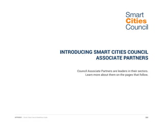 INTRODUCING SMART CITIES COUNCIL
ASSOCIATE PARTNERS
Council Associate Partners are leaders in their sectors.
Learn more about them on the pages that follow.
Smart
Cities
Council
280APPENDIX | Smart Cities Council Readiness Guide
 