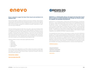 Enevo is pleased to support the Smart Cities Council and contribute to its
Readiness Guide.
Enevo brings together software and telecommunication engineers, data analysts,
network gurus and seasoned waste management experts to create smart logistics
optimizations solutions for the waste management and recycling industry. We help
both commercial waste management companies and public organizations to oper-
ate more resource efficiently.
Until now collecting waste has been done using static routes and schedules where
containers are collected every day or every week regardless if they are full or not.
Our flagship solution Enevo ONe changes all this by using smart wireless sensors
to gather fill-level data from waste containers. The service then automatically
generates schedules and optimised routes which take into account an extensive
set of parameters (future fill-level projections, truck availability, traffic information,
road restrictions etc.). New schedules and routes are planned not only looking at
the current situation, but considering the future outlook as well.
Collection based on Enevo’s smart plans significantly reduces:
*	 Costs
*	 Emissions
*	 Road wear
*	 Vehicle wear
*	 Noise pollution
*	 Work hours
Enevo ONe provides organizations up to 50% in direct cost savings in waste logis-
tics. And that’s not all. Reducing the amount of overfull containers means less litter
and happier customers! Enevo ONe provides a significant increase in efficiency
across the whole value chain.
Visit the Enevo website >
Learn more about Enevo ONe
GRID20/20, Inc. wholeheartedly endorses and supports the Smart Cities Council
efforts to enhance our world’s metropolitan areas through more efficient, produc-
tive, enjoyable, and sustainable living experiences.
GRID20/20, Inc. provides electric utilities with essential Distribution Transformer
Monitoring. Using a patented hardware device known as the OptaNODETM DTM GP,
we capture a robust set of data points such as Energy, Current, and Voltage from
transformer assets. Each OptaNODETM DTM GP device carries onboard
communications module options including GSM, and RF Mesh for a virtual plug and
play experience, and RF LAN for autonomous collaboration with a predominant AMI
provider. The GRID20/20 turnkey solution includes highly accurate patented hardware
sensing, a DNP3 headend repository for SCADA, MDM, or AMI collection engine
integrations, plus OptaNODETM INSIGHT advanced analytics.
The OptaNODETM DTM GP device is the easiest to install in the world. GRID20/20
provides a wide range of value propositions addressing Asset Loading, Power Theft
Identification, Outage Notification/Restoration Enhancement, Conservation Voltage
Reduction, Peak Contribution for Targeted Demand Response, Bi-directional energy
recognition from distributed generation sources, and Preventive Maintenance
awareness. GRID20/20 drives critical, timely management data from within the heart
of the distribution grid to utility operators. The ROI benefits are supported by direct
and immediate cost savings, and enhanced electric customer service experiences.
GRID20/20 website >
Integrated distribution
transformer monitoring for
advanced grid intelligence.
Learn more >
284APPENDIX | Smart Cities Council Readiness Guide
 