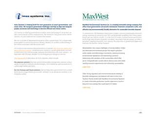 Imex Systems is helping build the next generation of smart governments and
smart cities. We recognize government challenges and help to align and integrate
people, processes and technology to become efficient and citizen centric.
Our mission is helping governments to better utilize technology to serve their citi-
zens, and to become Smart Governments. We transform how governments deliver
services, not just implement an e-Government system.
We turn a number of departmental systems within a government into a single enter-
prise system for end-to-end service delivery, allowing for a better understanding of
the citizen’s interaction with the government.
Our products and services help governments to provide “Any Time, Any Where, Any
Device and Any Channel” convenience for citizens to access government services.
Governments can communicate instantly and effectively with their citizens – to
keep them well informed, whether it is an emergency or change to a service.
Visit the website to learn about all of our solutions, which include:
Our payment systems that help governments better manage their revenue using a
variety of payment methods and technologies, from traditional cash transactions to
cutting edge mobile payments.
Our On-Premise and Cloud solutions that can help every government from a small
township to a large federal government, whether it is an advanced economy or an
emerging country.
MaxWest Environmental Systems Inc. is a leading renewable energy company that
offers local governments and private wastewater treatment companies a safe, cost
effective and environmentally friendly alternative for sustainable biosolids disposal.
To achieve this, the MaxWest Gasification System captures wastewater biosolid’s
energy, reducing its volume by over 95% and potentially benefiting from future green-
house gas and carbon credits. It is the first full-scale commercialized gasification
technology that converts biosolids into green, recyclable thermal energy, provides a
long-term stabilized biosolids cost, reduces the production of greenhouse gases and
improves the facility’s carbon footprint.
Municipalities face unique challenges of serving federal, civilian
and dedicated environmental groups that require operation
within tightly controlled budget constraints, meeting increasing
environmental regulations and maintaining a positive
relationship with members of the communities which they
serve. A biogasification system allows them to save costs while
meeting emission requirements and enhancing sustainability.
Learn more
Cities facing regulatory and environmental issues relating to
biosolids management and disposal will want to know how
Sanford, Florida worked with MaxWest Environmental Systems
to create a biosolids gasification system expected to result in
long-term cost savings that could reach $10 million.
Learn more
285APPENDIX | Smart Cities Council Readiness Guide
 