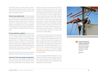 Optimized energy systems help conserve
energy, delivering cost savings to cities, resi-
dents and businesses and also reducing the
drain on energy resources.
Achieve asset optimization. This target plays
an important role in the energy sphere, helping
cities maximize the value of their assets by 1)
calculating which energy assets need to be
repaired or replaced and when, and 2) by
predictive maintenance, which uses analytics
to spot equipment that is close to failure so it
can be repaired or replaced before problems
arise.
Pursue predictive analytics. Drawing from
instrumentation deployed across a city, analyt-
ics can enable advanced forecasting and
management of a diverse, secure and resilient
energy system. ICT helps cities account for
demand, weather, effects from distributed
resources that may be variable and other oper-
ational considerations. Understanding what to
expect helps cities save on costs, conserve
resources and prepare for extreme events.
Now we’ll introduce two new energy-specific
targets that are critical to smart city success.
Automate fault and outage management.
This is about the “self-healing” grid we referred
to earlier. The idea is that the utility that serves
your city would enable remote sensors, smart
meters and other advanced smart grid tech-
nologies deployed throughout the energy
network to automatically reduce the number
of outages and the duration of those that do
occur. For instance, a sensor might detect a
fault on the electric grid and be able to locate
it and isolate it before it has time to affect
other areas. Or smart meters may alert a utili-
ty’s outage management system of trouble,
allowing the utility to immediately dispatch
crews and keep customers updated during
and after the incident. Before the advent of
these advanced technologies, utilities often-
times didn’t know about an outage until
customers started calling in.
A quick look at economic losses incurred from
power outages explains why this is so impor-
tant. A study by the Berkeley National Lab
back in 2004 estimated that outages cost
$80-130 billion per year in economic losses in
the U.S. alone. After Superstorm Sandy, which
wreaked havoc across the northeastern U.S. in
2012, the U.S. Congress approved more than
$60 billion in emergency aid, which is roughly
what state governments reported in damages
and other losses.
By encouraging automated solutions a city or
utility can make the energy supply more reli-
able, improve response to outages which in
turn makes businesses more competitive and
residents more comfortable.
Automate fault and
outage management.
Automated solutions
help make the energy
supply more reliable
and improve outage
response.
Figure 5.12
98CHAPTER 5: ENERGY | Smart Cities Council Readiness Guide
 