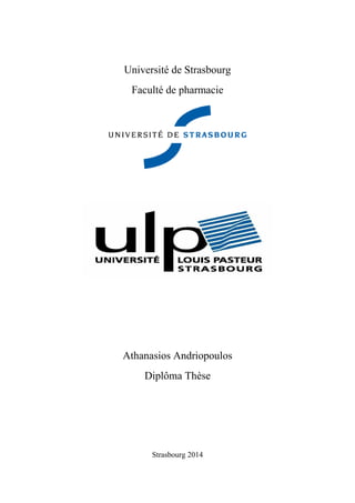 Université de Strasbourg
Faculté de pharmacie
Athanasios Andriopoulos
Diplôma Thèse
Strasbourg 2014
 