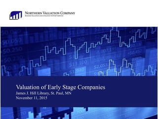 Valuation of Early Stage Companies
James J. Hill Library, St. Paul, MN
November 11, 2015
 
