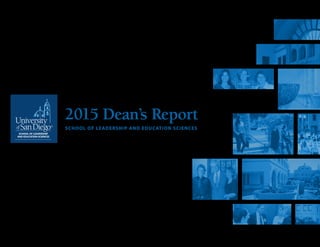 2015 Dean’s Report
SCHOOL OF LEADERSHIP AND EDUCATION SCIENCES
 