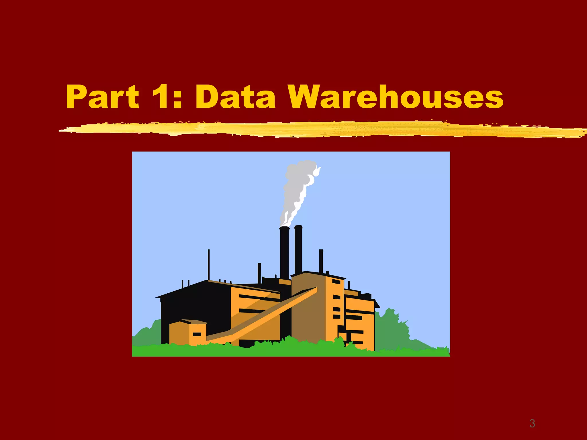 3
Part 1: Data Warehouses
 