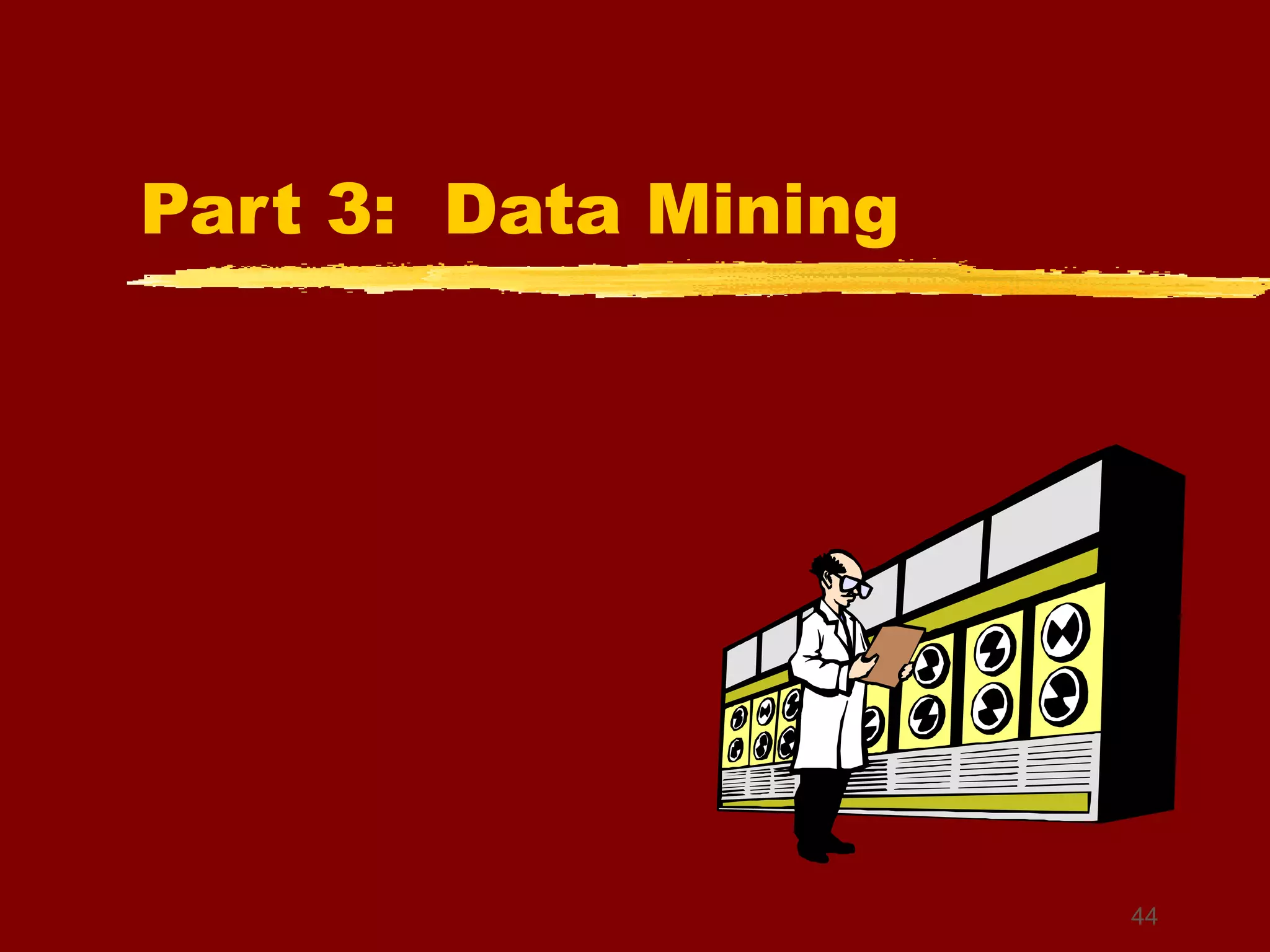 44
Part 3: Data Mining
 