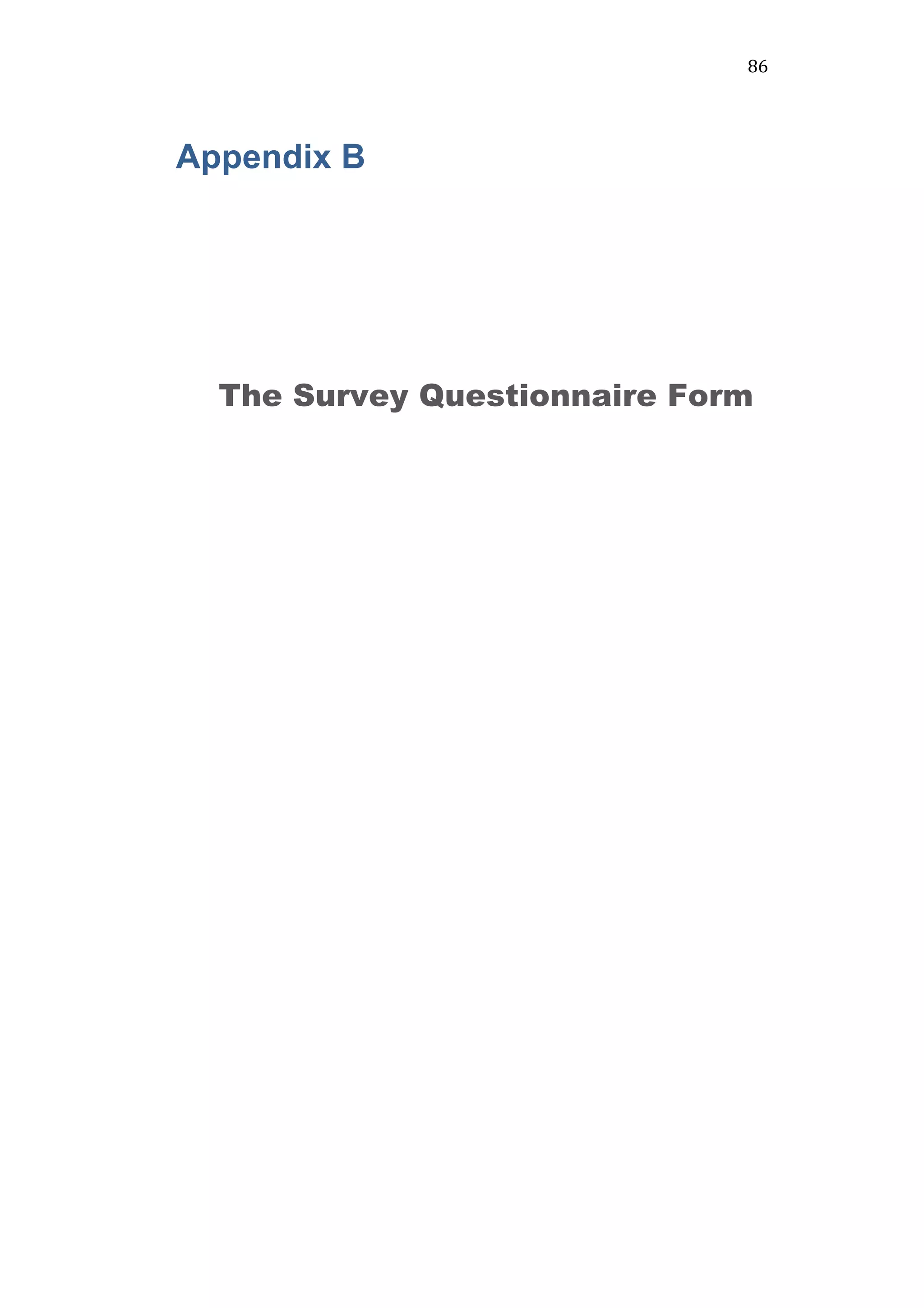 86	
  
Appendix B
The Survey Questionnaire Form
 